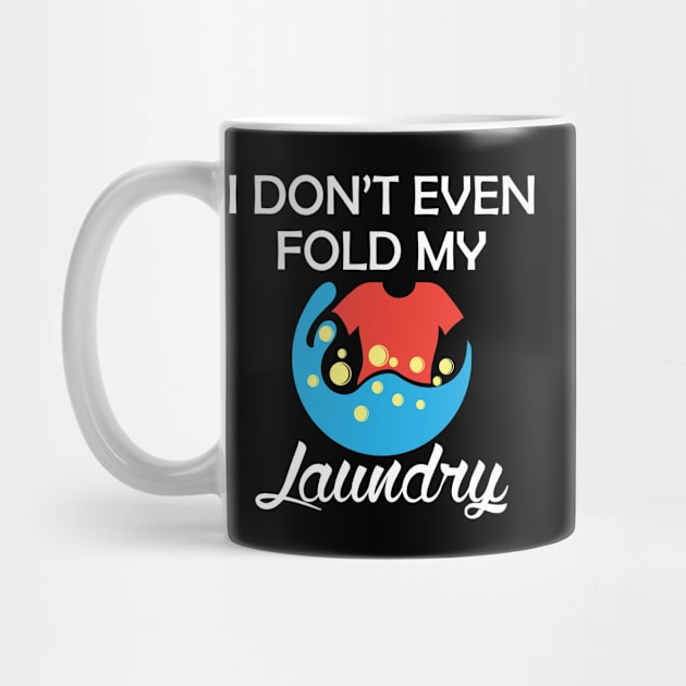 Laundry - I don't even fold my laundry by KC Happy Shop